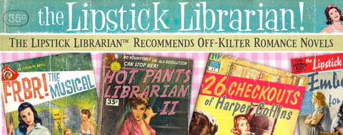 The Lipstick Librarian™ Recommends Off-Kilter Romance Novels for the Modern Dater The Lipstick Librarian™ Recommends Off-Kilter Romance Novels for the Modern Dater