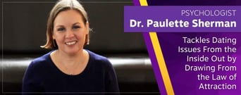 Psychologist Dr. Paulette Sherman Tackles Dating Issues From the Inside Out by Drawing From the Law of Attraction