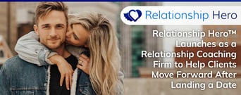 Relationship Hero™ Launches as a Relationship Coaching Firm to Help Clients Move Forward After Landing a Date