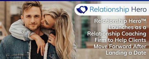 Relationship Hero™ Launches as a Relationship Coaching Firm to Help Clients Move Forward After Landing a Date Relationship Hero™ Launches as a Relationship Coaching Firm to Help Clients Move Forward After Landing a Date