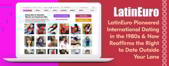 LatinEuro Pioneered International Dating in the 1980s &#038; Now Reaffirms the Right to Date Outside Your Lane