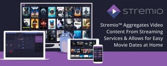 Stremio™ Aggregates Video Content From Streaming Services &amp; Allows for Easy Movie Dates at Home