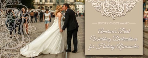 Editors’ Choice Award: America’s 10 Best Wedding Destinations for History Aficionados Editors’ Choice Award: America’s 10 Best Wedding Destinations for History Aficionados