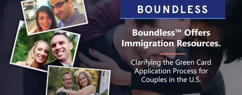 Boundless™ Offers Immigration Resources to Clarify the Green Card Application Process for Couples in the U.S. Boundless™ Offers Immigration Resources to Clarify the Green Card Application Process for Couples in the U.S.