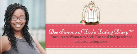 Dee Simone of Dee’s Dating Diary™ Encourages Women to Seek Financial Independence Before Finding Love Dee Simone of Dee’s Dating Diary™ Encourages Women to Seek Financial Independence Before Finding Love