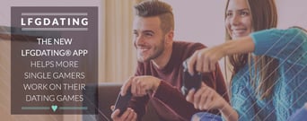 The New LFGdating® App Will Help More Single Gamers Work On Their Dating Games
