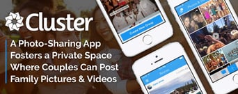 Cluster: A Photo-Sharing App Fosters a Private Space Where Couples Can Post Family Pictures &amp; Videos