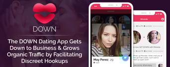 The DOWN Dating App Gets Down to Business &#038; Grows Organic Traffic by Facilitating Discreet Hookups