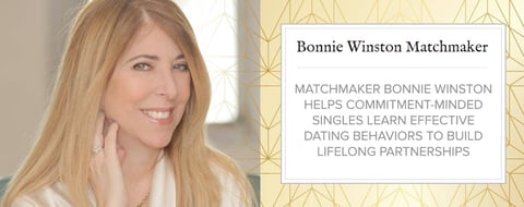 <span style='font-size: 34px;'>Matchmaker Bonnie Winston Helps Commitment-Minded Singles Learn Effective Dating Behaviors to Build Lifelong Partnerships</span> <span style='font-size: 34px;'>Matchmaker Bonnie Winston Helps Commitment-Minded Singles Learn Effective Dating Behaviors to Build Lifelong Partnerships</span>