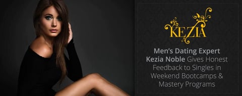 Men’s Dating Expert Kezia Noble Gives Honest Feedback to Singles in Weekend Bootcamps & Mastery Programs Men’s Dating Expert Kezia Noble Gives Honest Feedback to Singles in Weekend Bootcamps & Mastery Programs