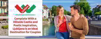 Complete With a Hillside Castle and Poetic Inspiration, Ljubljana is an Ideal Destination for Couples