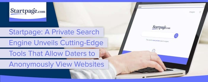 Startpage New Tools Allow Daters To Browse Anonymously