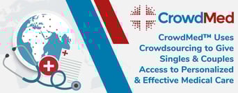 CrowdMed™ Uses Crowdsourcing to Give Singles &amp; Couples Access to Personalized &amp; Effective Medical Care