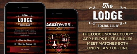 The Lodge Social Club™ App Helps Elite Singles Meet Matches Both Online and Offline The Lodge Social Club™ App Helps Elite Singles Meet Matches Both Online and Offline