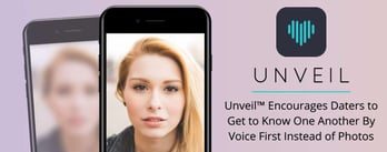 Unveil™ Encourages Daters to Get to Know Each Other By Voice