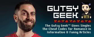 The Gutsy Geek Gives Singles Advice
