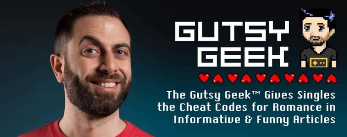 The Gutsy Geek Gives Cheat Codes For Romance