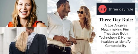 Three Day Rule: A Los Angeles Matchmaking Firm That Uses Both Technology & Human Intuition to Identify Compatibility
