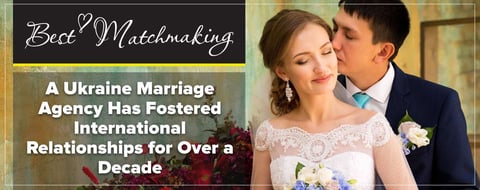 Best-Matchmaking: A Ukraine Marriage Agency Has Fostered International Relationships for Over a Decade