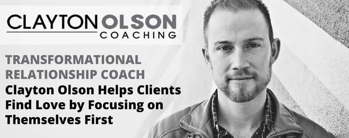 Clayton Olson Helps Clients Find Love By Focusing On Themselves