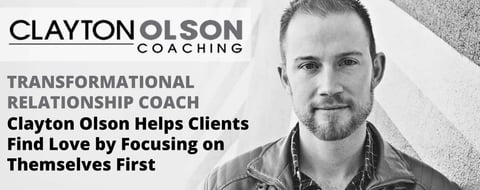 Transformational Relationship Coach Clayton Olson Helps Clients Find Love by Focusing on Themselves First Transformational Relationship Coach Clayton Olson Helps Clients Find Love by Focusing on Themselves First