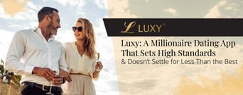 Luxy: A Millionaire Dating App That Sets High Standards &#038; Doesn’t Settle for Less Than the Best