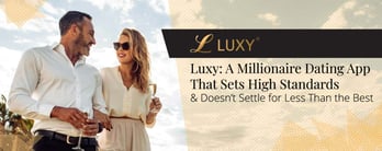 Luxy is a Millionaire Dating App With High Standards