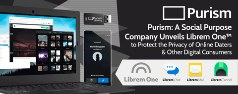 Purism: A Social Purpose Company Unveils Librem One™ to Protect the Privacy of Online Daters & Other Digital Consumers Purism: A Social Purpose Company Unveils Librem One™ to Protect the Privacy of Online Daters & Other Digital Consumers
