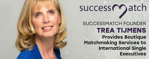 SuccessMatch Founder Trea Tijmens Provides Boutique Matchmaking Services to International Single Executives SuccessMatch Founder Trea Tijmens Provides Boutique Matchmaking Services to International Single Executives
