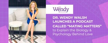 Dr. Wendy Walsh Launches a Podcast Called Mating Matters