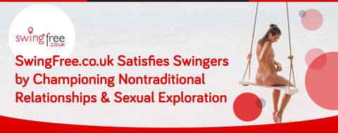 SwingFree.co.uk Satisfies Swingers by Championing Nontraditional Relationships & Sexual Exploration SwingFree.co.uk Satisfies Swingers by Championing Nontraditional Relationships & Sexual Exploration