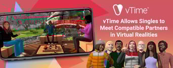 vTime Allows Singles to Meet Compatible Partners in Virtual Realities