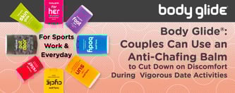 Body Glide® Anti-Chafing Balms Help Couples on Vigorous Dates
