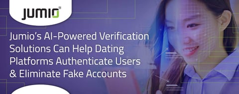 Jumio’s AI-Powered Verification Solutions Can Help Dating Platforms Authenticate Users & Eliminate Fake Accounts Jumio’s AI-Powered Verification Solutions Can Help Dating Platforms Authenticate Users & Eliminate Fake Accounts