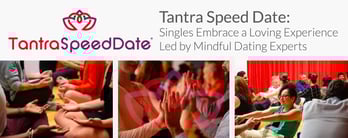 Tantra Speed Date Leads a Loving & Mindful Experience