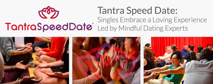 Tantra Speed Date Leads A Loving And Mindful Experience