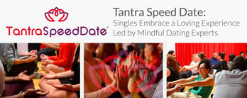 Tantra Speed Date Leads a Loving & Mindful Experience