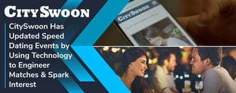 CitySwoon Has Updated Speed Dating Events by Using Technology to Engineer Matches &#038; Spark Interest