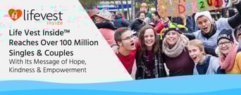 Life Vest Inside™ Reaches Over 100 Million Singles &#038; Couples With Its Message of Hope, Kindness &#038; Empowerment