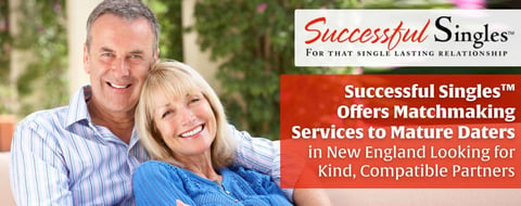 Successful Singles™ Offers Matchmaking Services to Mature Daters in New England Looking for Kind, Compatible Partners Successful Singles™ Offers Matchmaking Services to Mature Daters in New England Looking for Kind, Compatible Partners