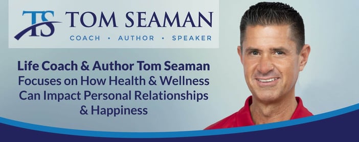 Tom Seaman Focuses On How Health Impacts Relationships