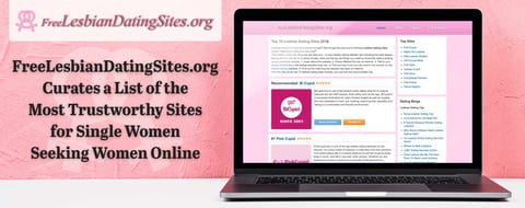 FreeLesbianDatingSites.org Curates a List of the Most Trustworthy Sites for Single Women Seeking Women Online FreeLesbianDatingSites.org Curates a List of the Most Trustworthy Sites for Single Women Seeking Women Online