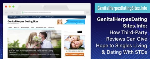 GenitalHerpesDatingSites.Info: How Third-Party Reviews Can Give Hope to Singles Living & Dating With STDs GenitalHerpesDatingSites.Info: How Third-Party Reviews Can Give Hope to Singles Living & Dating With STDs