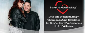 Love and Matchmaking™ Thrives as a One-Stop Shop for Single, Busy Professionals in All 50 States