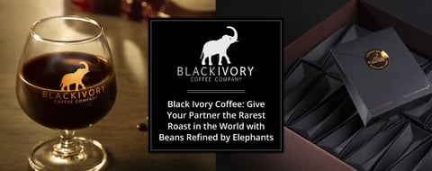 <span style='font-size: 31px;'>Black Ivory Coffee: Give Your Partner the Rarest Roast in the World with Beans Refined by Elephants</span>