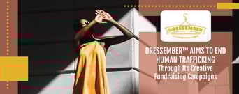 Dressember™ Aims to End Human Trafficking Through Its Creative Fundraising Campaigns
