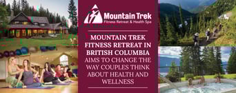 Mountain Trek Fitness Retreat in British Columbia Aims to Change the Way Couples Think About Health and Wellness