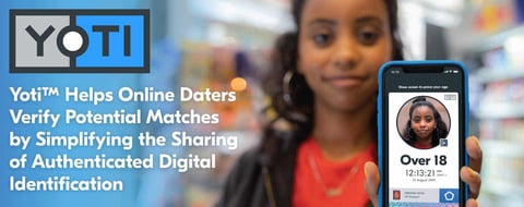 Yoti™ Helps Online Daters Verify Potential Matches by Simplifying the Sharing of Authenticated Digital Identification Yoti™ Helps Online Daters Verify Potential Matches by Simplifying the Sharing of Authenticated Digital Identification
