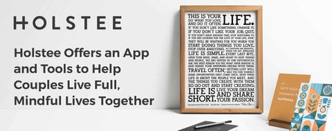 Holstee Offers an App and Tools to Help Couples Live Full, Mindful Lives Together Holstee Offers an App and Tools to Help Couples Live Full, Mindful Lives Together
