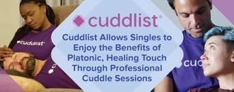Cuddlist Allows Singles to Enjoy the Benefits of Platonic, Healing Touch Through Professional Cuddle Sessions